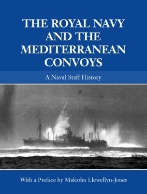 The Royal Navy and the Mediterranean Convoys - Malcolm Llewellyn-Jones