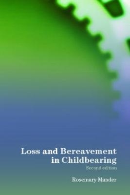 Loss and Bereavement in Childbearing - Rosemary Mander