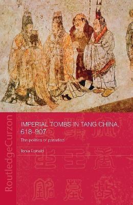 Imperial Tombs in Tang China, 618-907 - Tonia Eckfeld