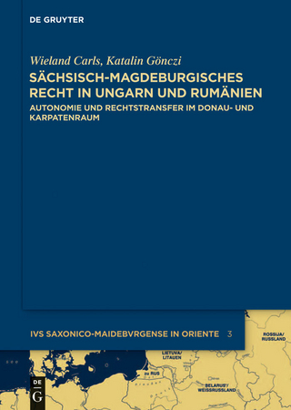 Sächsisch-magdeburgisches Recht in Ungarn und Rumänien - Katalin Gönczi; Wieland Carls