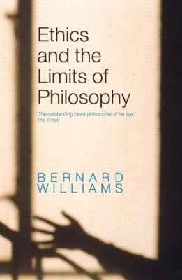 Ethics and the Limits of Philosophy - Bernard Williams
