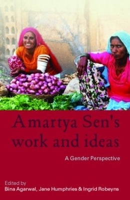 Amartya Sen's Work and Ideas - Bina Agarwal; Jane Humphries; Ingrid Robeyns