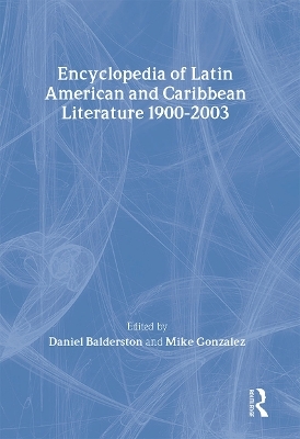 Encyclopedia of Twentieth-Century Latin American and Caribbean Literature, 1900-2003 - Daniel Balderston; Mike Gonzalez