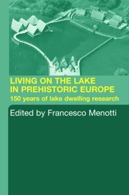 Living on the Lake in Prehistoric Europe - Francesco Menotti