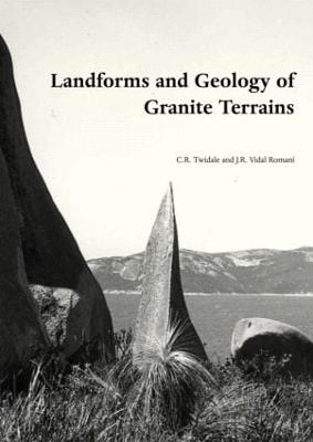 Landforms and Geology of Granite Terrains - Charles Rowland Twidale; Juan Ramón Vidal Romani