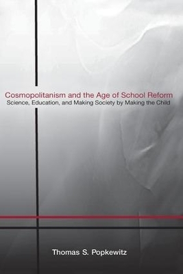 Cosmopolitanism and the Age of School Reform - Thomas S. Popkewitz