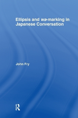 Ellipsis and wa-marking in Japanese Conversation - John Fry
