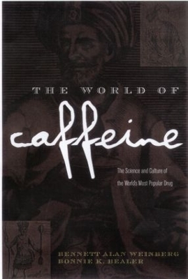 The World of Caffeine - Bennett Alan Weinberg; Bonnie K. Bealer
