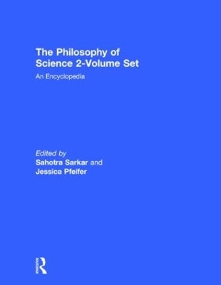 The Philosophy of Science 2-Volume Set - Sahotra Sarkar; Jessica Pfeifer