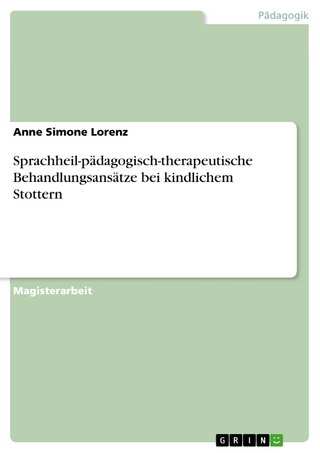 Sprachheil-pädagogisch-therapeutische Behandlungsansätze bei kindlichem Stottern - Anne Simone Lorenz