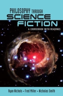 Philosophy Through Science Fiction - Ryan Nichols; Nicholas D. Smith; Fred Miller