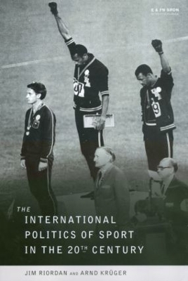 The International Politics of Sport in the Twentieth Century - Professor Jim Riordan; Jim Riordan