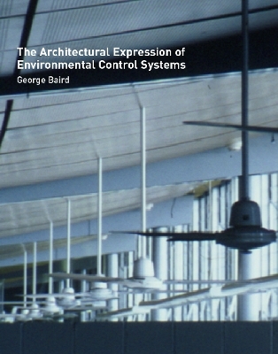 The Architectural Expression of Environmental Control Systems - George Baird