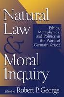 Natural Law and Moral Inquiry - Robert P. George