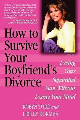 How to Survive Your Boyfriend's Divorce - Robyn Todd; Lesley Dormen