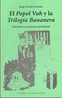 El Popol Vuh Y La Trilogia Bananera - Jorge Alcides Paredes