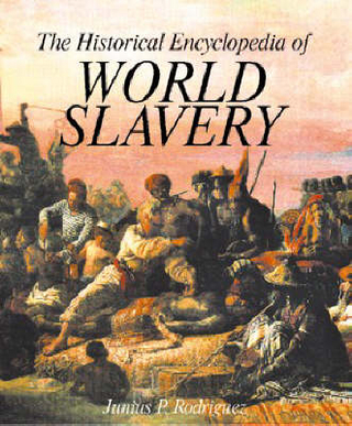 The Historical Encyclopedia of World Slavery [2 volumes] - Junius P. Rodriguez