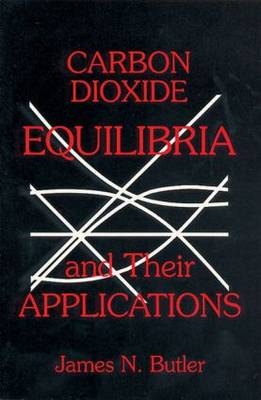Carbon Dioxide Equilibria and Their Applications - James N. Butler
