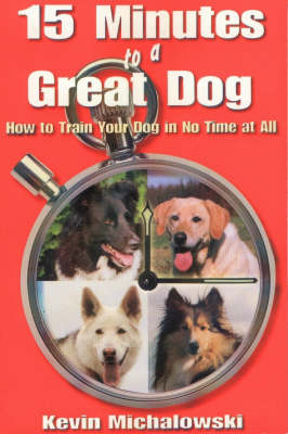 15 Minutes to a Great Dog - Kevin Michalowski