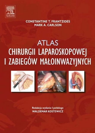 Atlas chirurgii laparoskopowej i zabiegów maloinwazyjnych - Constantine T. Frantzides