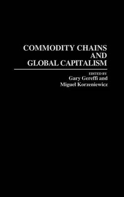 Commodity Chains and Global Capitalism - Gary Gereffi; Miguel Korzeniewicz