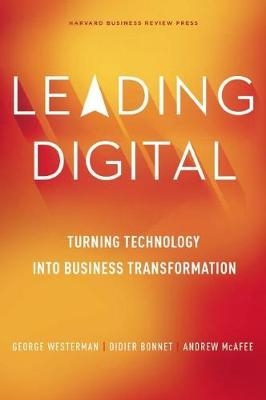 Leading Digital - George Westerman, Didier Bonnet, Andrew McAfee