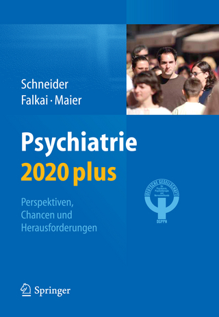 Psychiatrie 2020 plus - Frank Schneider; Peter Falkai
