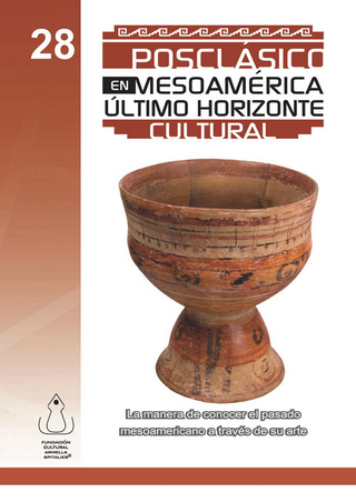 El Posclásico en Mesoamérica - FCAS- Fundacín Cultural Armella Spitalier; Fundación Cultural Armella Spitalier
