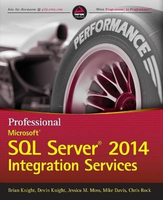 Professional Microsoft SQL Server 2014 Integration Services - Brian Knight, Devin Knight, Jessica M. Moss, Mike Davis, Chris Rock