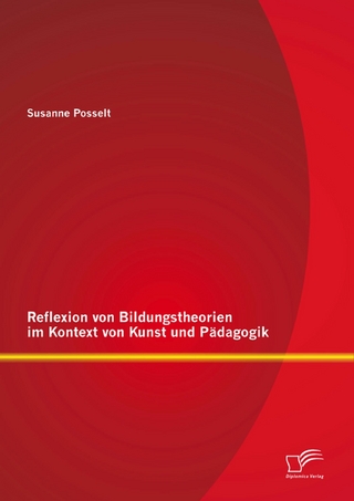 Reflexion von Bildungstheorien im Kontext von Kunst und Pädagogik - Susanne Posselt