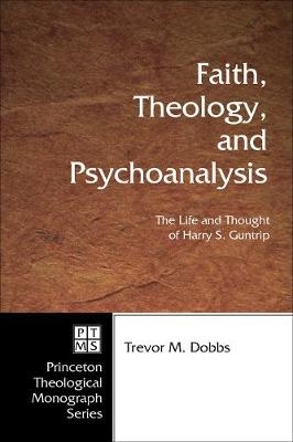 Faith, Theology, and Psychoanalysis - Trevor Dobbs