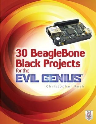 30 BeagleBone Black Projects for the Evil Genius - Christopher Rush