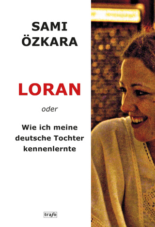 LORAN oder Wie ich meine deutsche Tochter kennenlernte - Sami Özkara