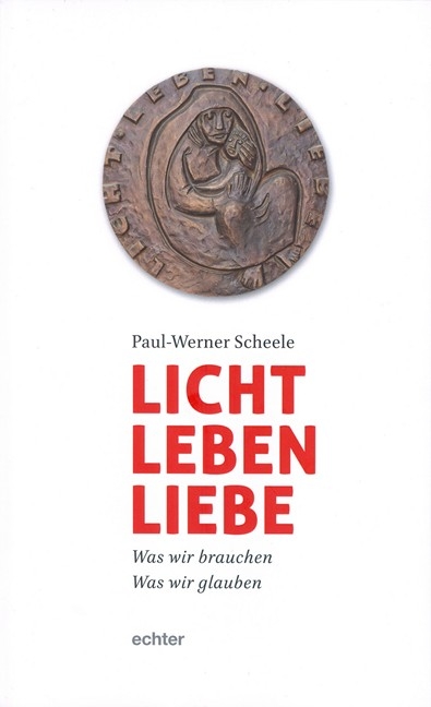 Licht, Leben, Liebe - Paul-Werner Scheele