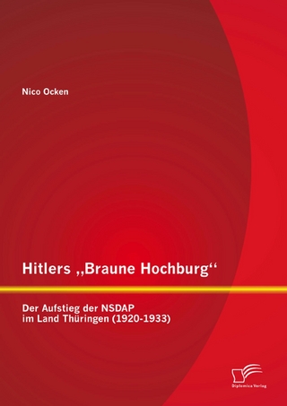 Hitlers ?Braune Hochburg?: Der Aufstieg der NSDAP im Land Thüringen (1920-1933) - Nico Ocken