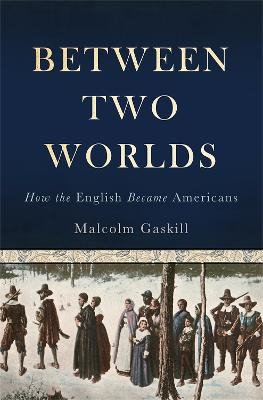 Between Two Worlds - Malcolm Gaskill