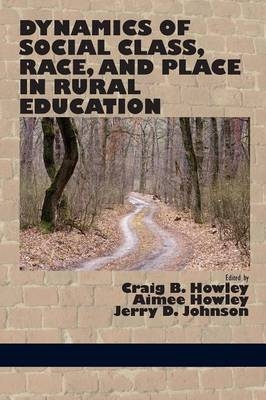 Dynamics of Social Class, Race, and Place in Rural Education - Craig B Howley