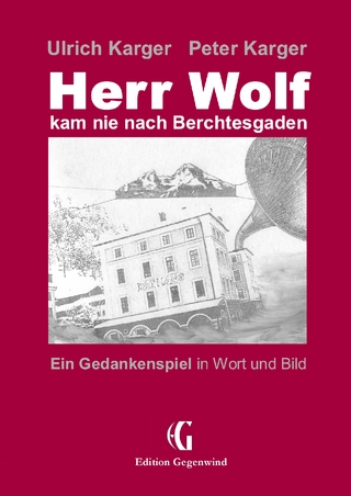 Herr Wolf kam nie nach Berchtesgaden - Ulrich Karger; Peter Karger