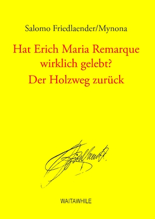 Hat Erich Maria Remarque wirklich gelebt? / Der Holzweg zurück - Salomo Friedlaender/Mynona; Hartmut Geerken; Detlef Thiel