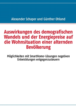Auswirkungen des demografischen Wandels und der Energiepreise auf die Wohnsituation einer alternden Bevölkerung - Günther Ohland; Alexander Schaper