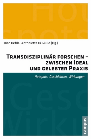 Transdisziplinär forschen - zwischen Ideal und gelebter Praxis - Rico Defila; Antonietta Di Giulio