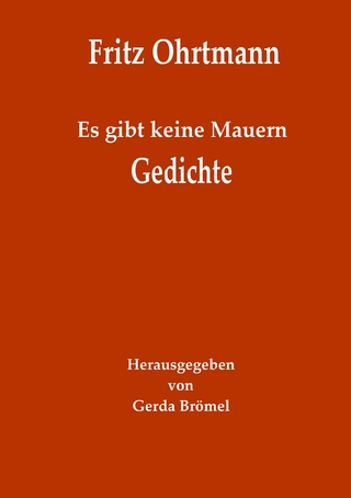 Es gibt keine Mauern - Gedichte - Gerda Brömel; Fritz Ohrtmann