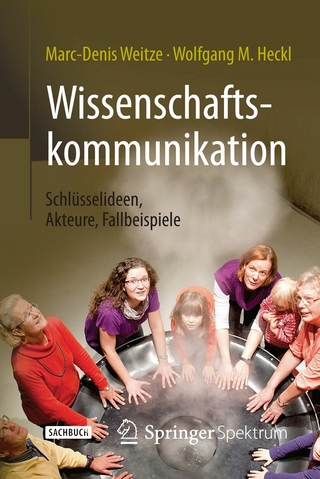 Wissenschaftskommunikation - Schlüsselideen, Akteure, Fallbeispiele - Marc-Denis Weitze; Wolfgang M. Heckl