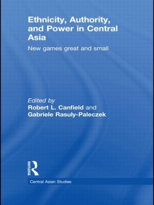 Ethnicity, Authority, and Power in Central Asia - Robert L. Canfield; Gabriele Rasuly-Paleczek