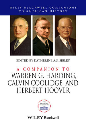 A Companion to Warren G. Harding, Calvin Coolidge,  and Herbert Hoover - KA SIBLEY