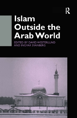 Islam Outside the Arab World - Ingvar Svanberg; David Westerlund