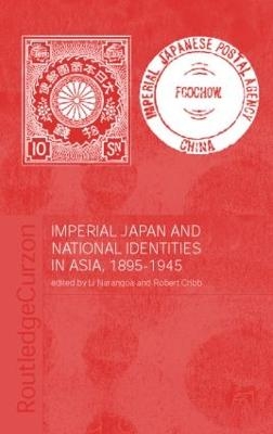 Imperial Japan and National Identities in Asia, 1895-1945 - Robert Cribb; Narangoa Li