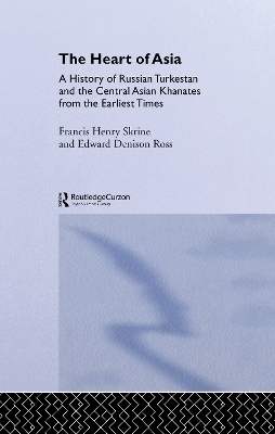 The Heart of Asia - Edward Denison Ross; Frances Henry Skrine