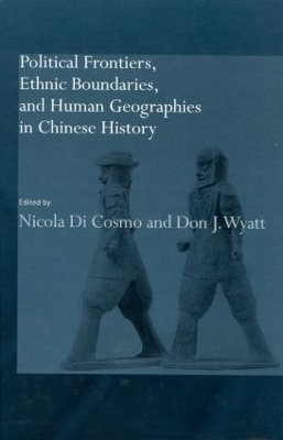 Political Frontiers, Ethnic Boundaries and Human Geographies in Chinese History - Nicola Di Cosmo; Don J Wyatt