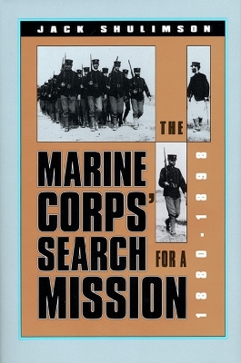 The Marine Corps' Search for a Mission, 1880-98 - Jack Shulimson